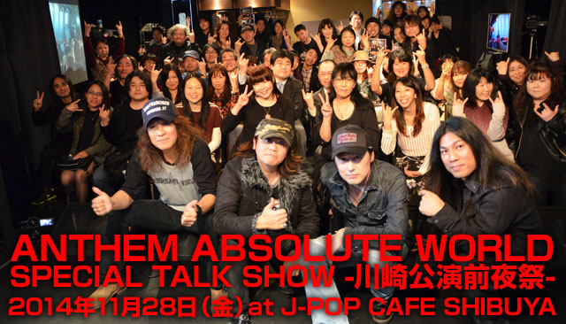 ANTHEM ABSOLUTE WORLD SPECIAL TALK SHOW -�������O���- 2014�N11��28���i���jat J-POP CAFE SHIBUYA